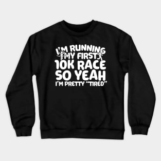 I'm Running My First 10K Crewneck Sweatshirt